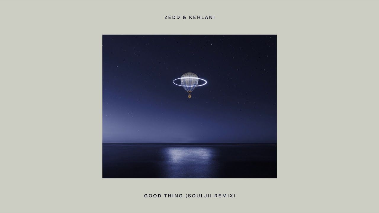 Zedd & Kehlani – Good Thing (Soulji Remix)