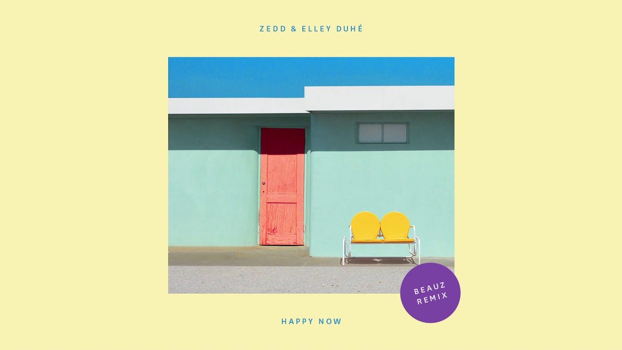Zedd, Elley Duhé – Happy Now (BEAUZ Remix)